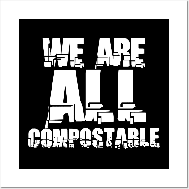 We are all compostable Wall Art by ambrdsgn